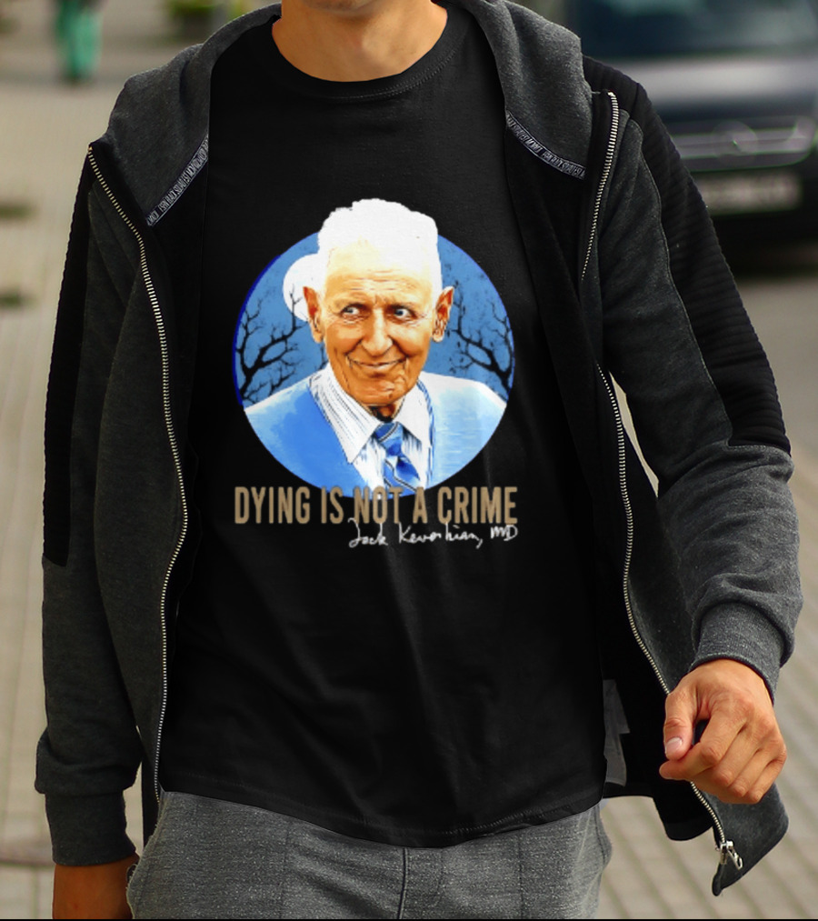 Dr. Death Jack Kevorkian MD Dying Is Not A Crime T-Shirt