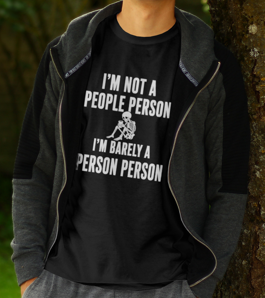 I'm Not A People Person I'm Barely A Person Person Skeleton T-Shirt