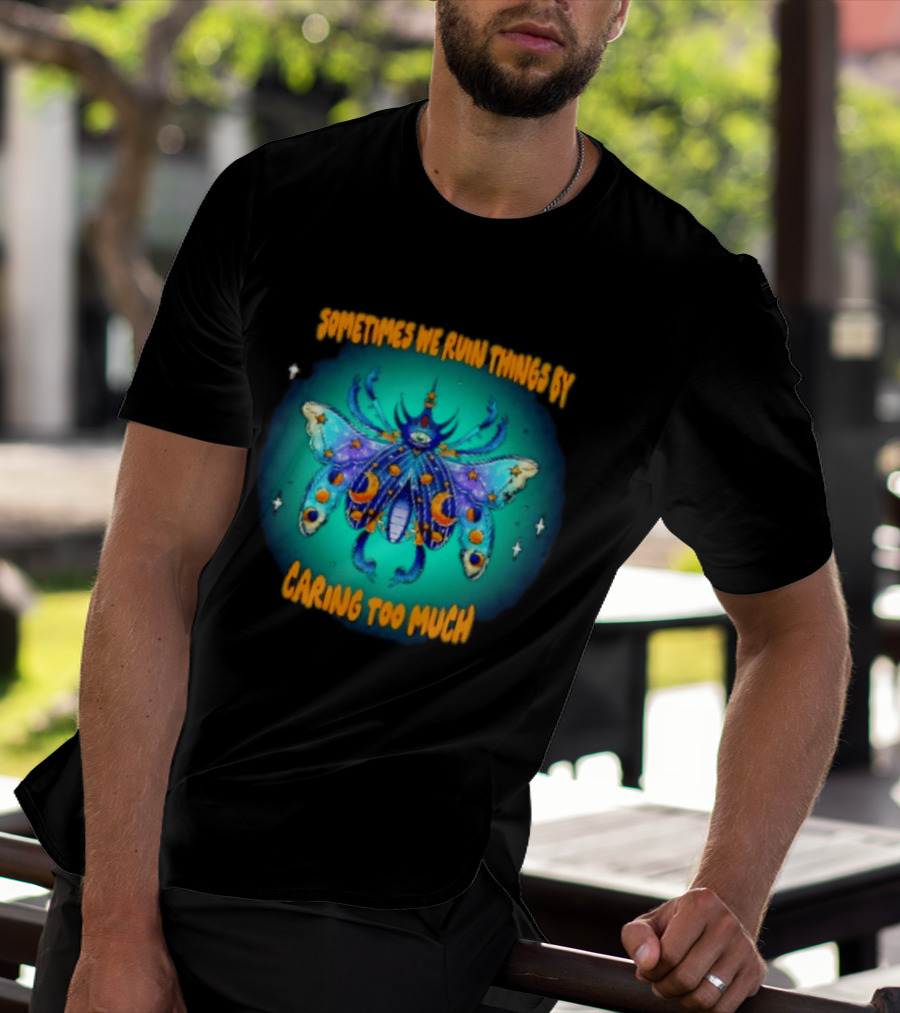 Sometimes We Ruin Things By Caring Too Much Celestial Beetle Magical Cosmic Insect T-Shirt