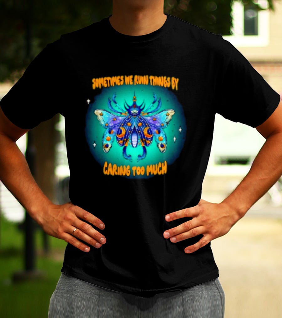 Sometimes We Ruin Things By Caring Too Much Celestial Beetle Magical Cosmic Insect T-Shirt