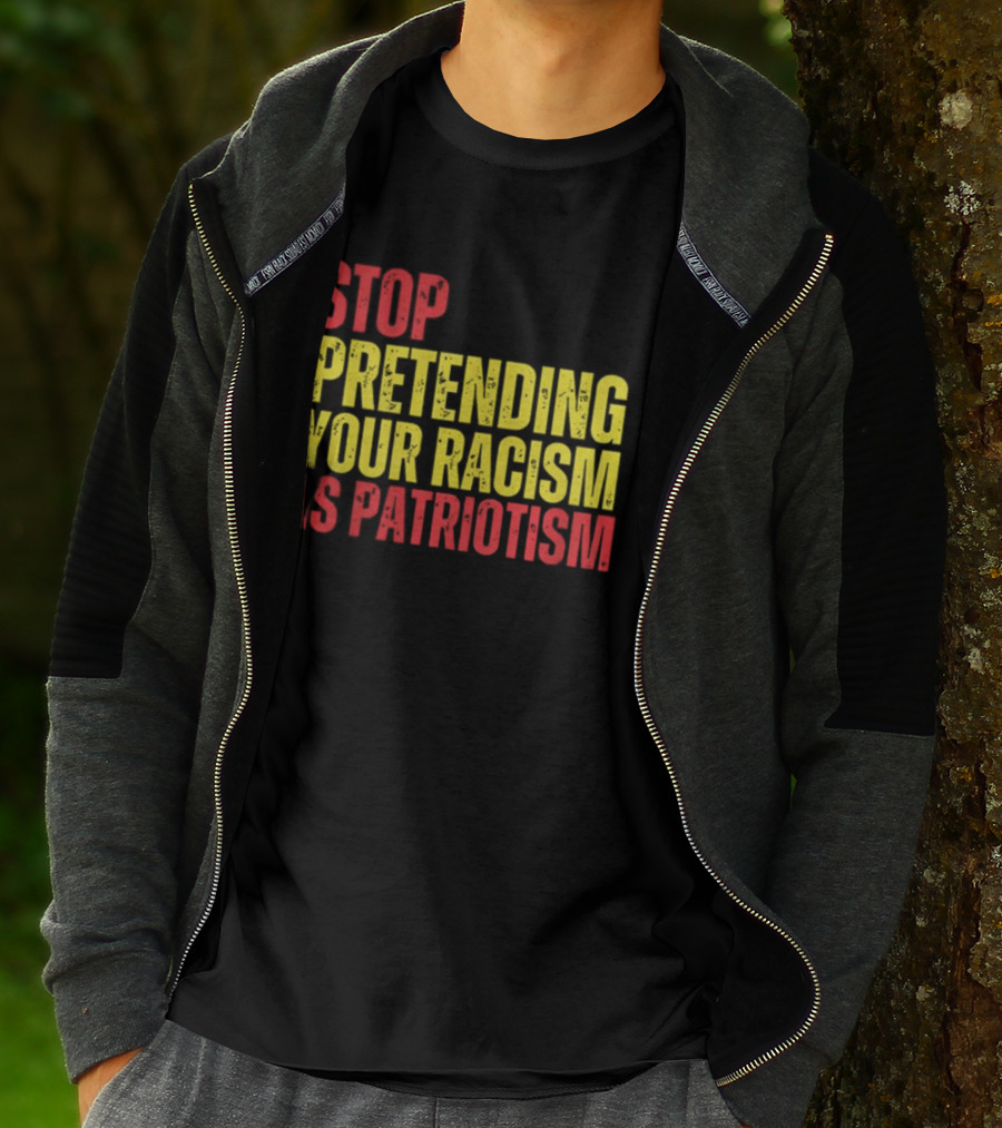 Stop Pretending Your Racism Is Patriotism Vote Kamala Harris T-Shirt