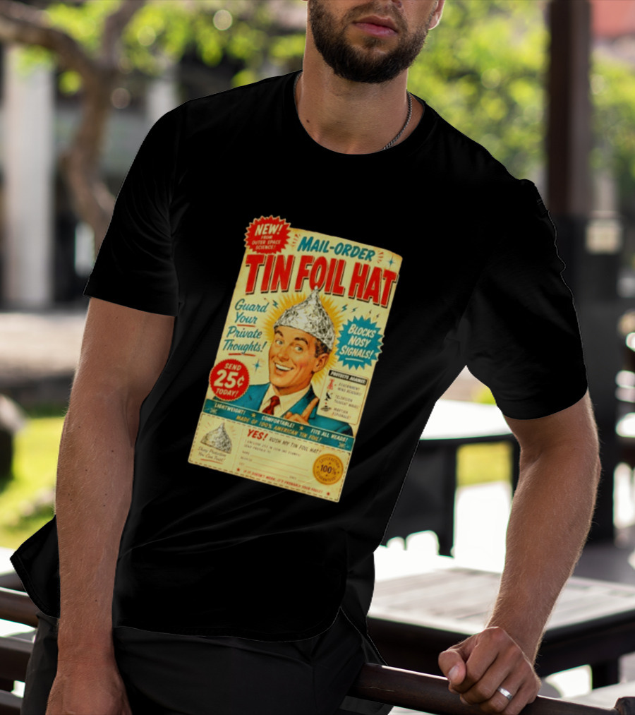 Mail Order Tin Foil Hat Guard Your Private Thoughts Blocks Nosy Signals 100 American T-Shirt