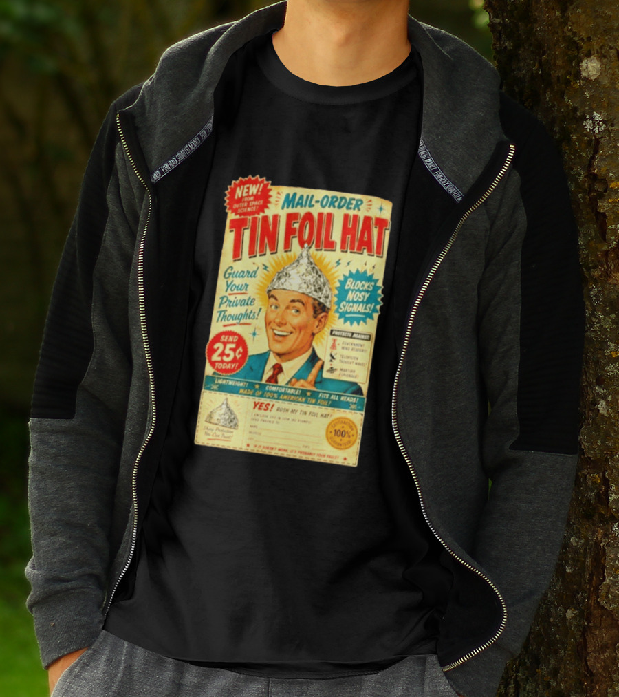 Mail Order Tin Foil Hat Guard Your Private Thoughts Blocks Nosy Signals 100 American T-Shirt
