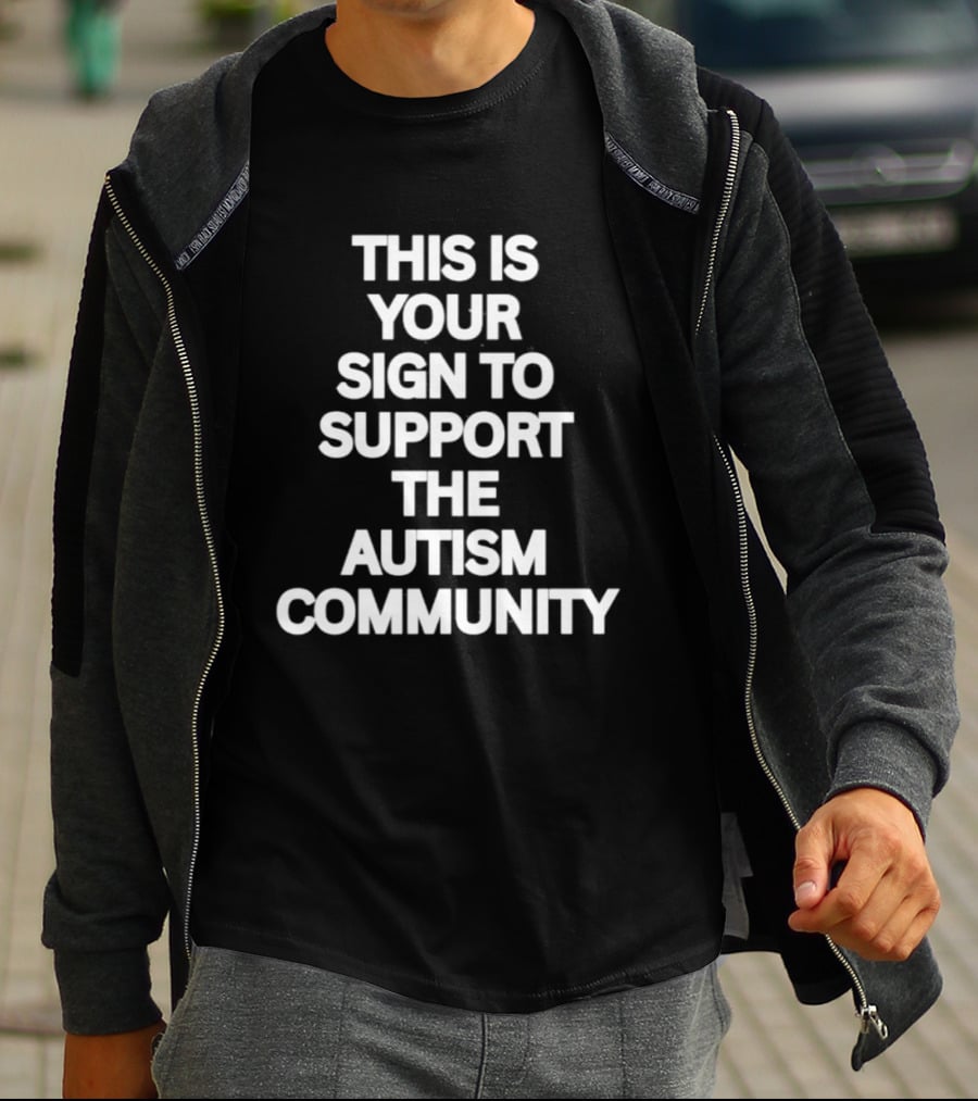 This Is Your Sign To Support The Autism Community T-Shirt