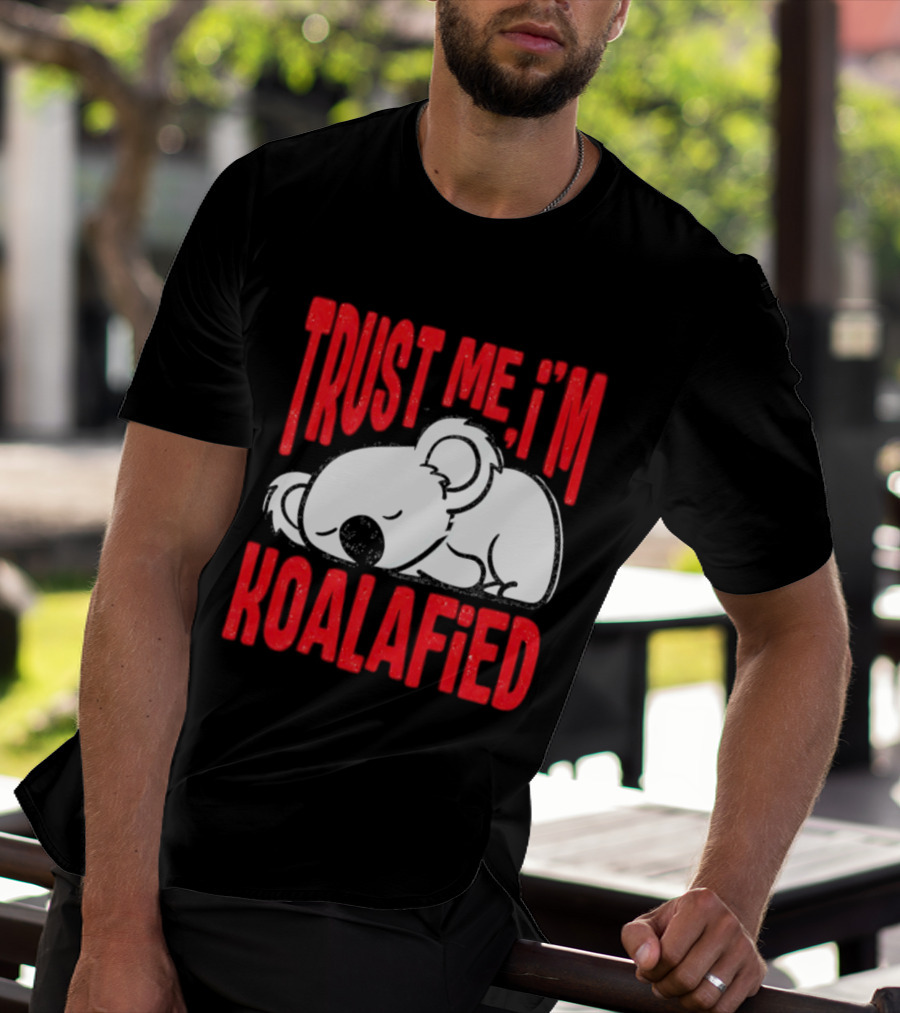 Trust Me I'm Koalafied Sleeping Koala T-Shirt