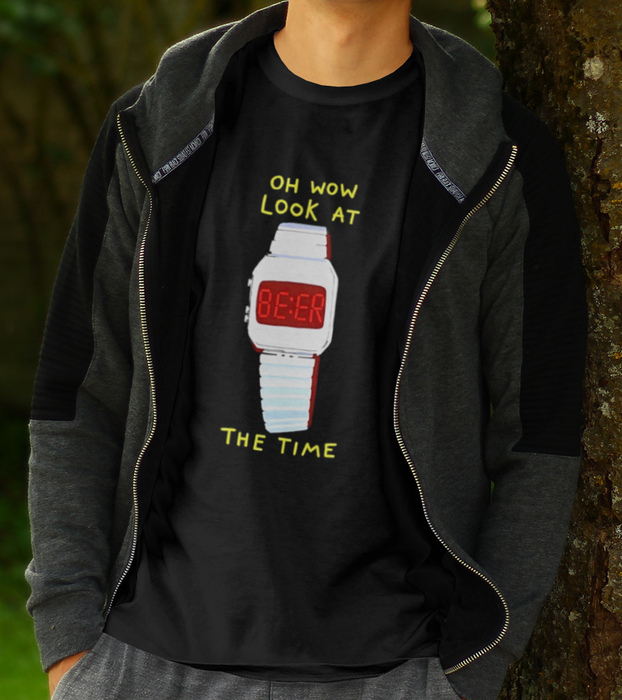 Oh Wow Look At The Time Beer T-Shirt