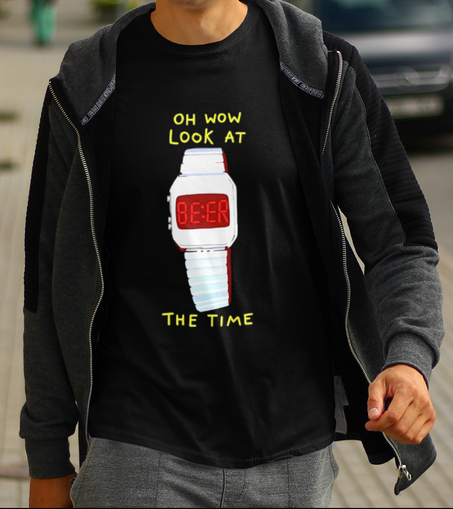 Oh Wow Look At The Time Beer T-Shirt
