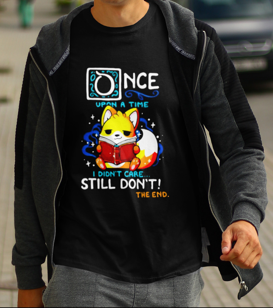 Once Upon A Time I Didn't Care Still Don't Fox Reading Book The End T-Shirt