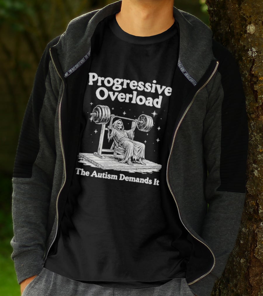 Progressive Overload The Autism Demands It Weightlifting Motivation T-Shirt