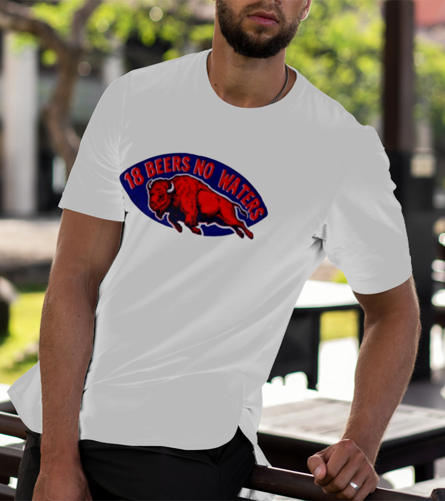 Buffalo Bills Mafia 18 Beers No Waters Football T-Shirt