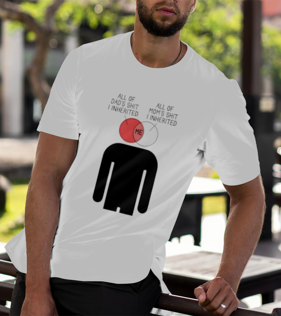 All Of Dad's Shit And Mom's Shit I Inherited Me Venn Diagram Humor T-Shirt