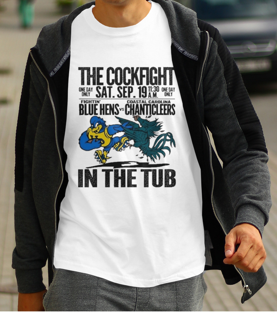 The Cockfight Delaware Blue Hens Vs Coastal Carolina Chanticleers Saturday September 19 One Day Only In The Tub T-Shirt