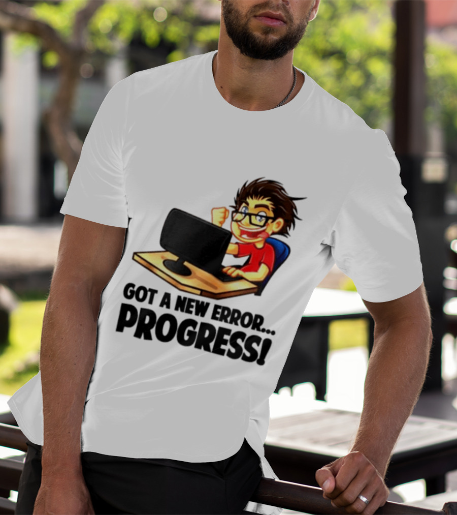 Got A New Error Progress Computer Gamer Fun T-Shirt
