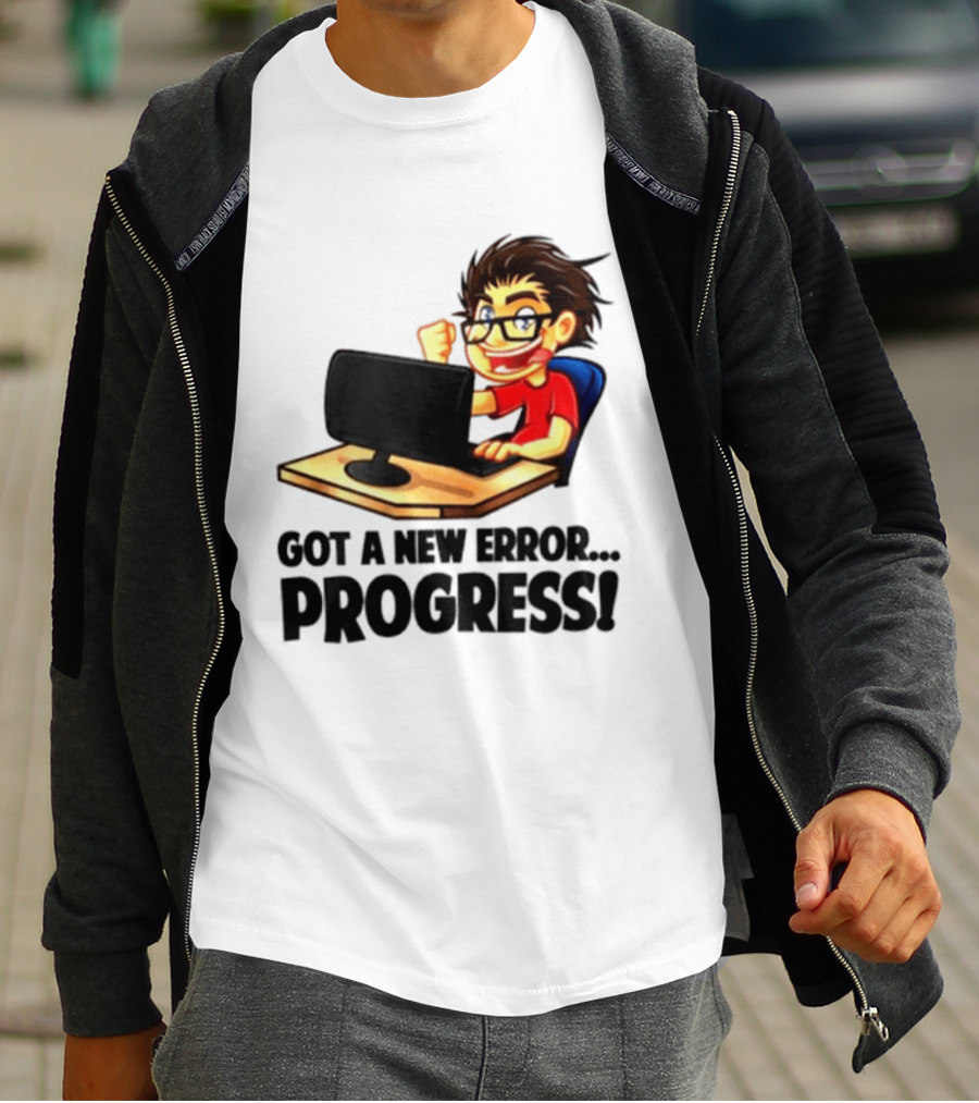 Got A New Error Progress Computer Gamer Fun T-Shirt