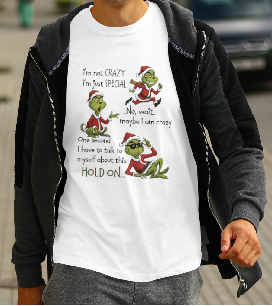 Grinch Santa 2025 I'm Not Crazy I'm Just Special No Wait Maybe I Am Crazy One Second I Have To Talk To Myself About This Hold On T-Shirt