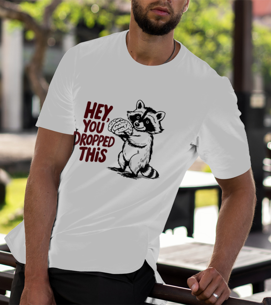 Hey You Dropped This Raccoon Holding Brain T-Shirt