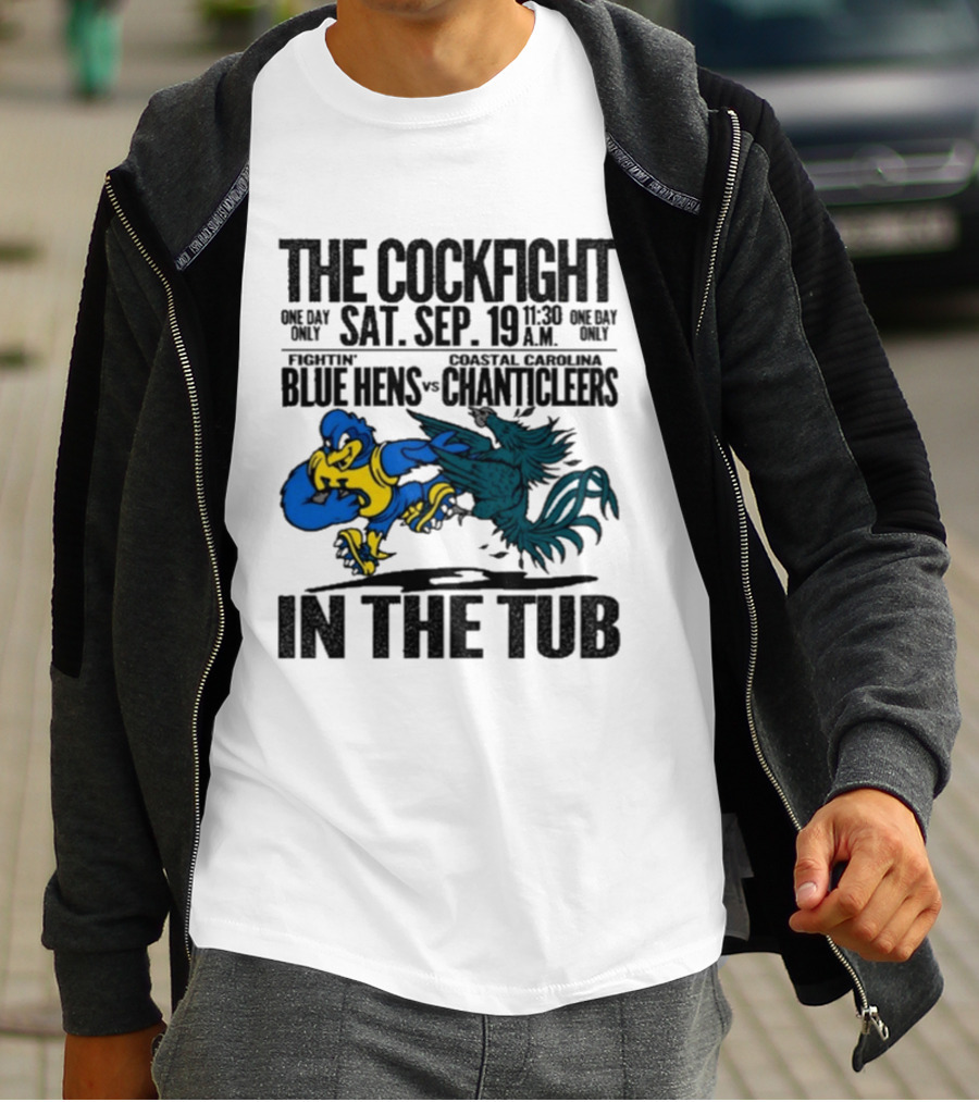 The Cockfight Fightin' Blue Hens Vs Coastal Carolina Chanticleers S. Sep. 19 In The Tub T-Shirt