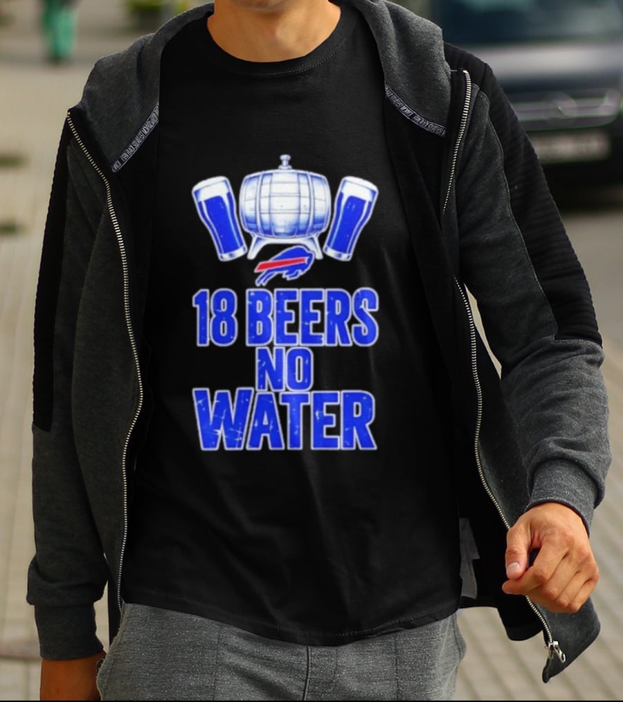 18 Beers No Water Buffalo Bills Football Beer Keg Fan T-Shirt
