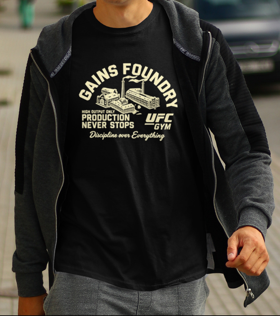 Gains Foundry UFC Gym High Output Only Production Never Stops Discipline Over Everything T-Shirt
