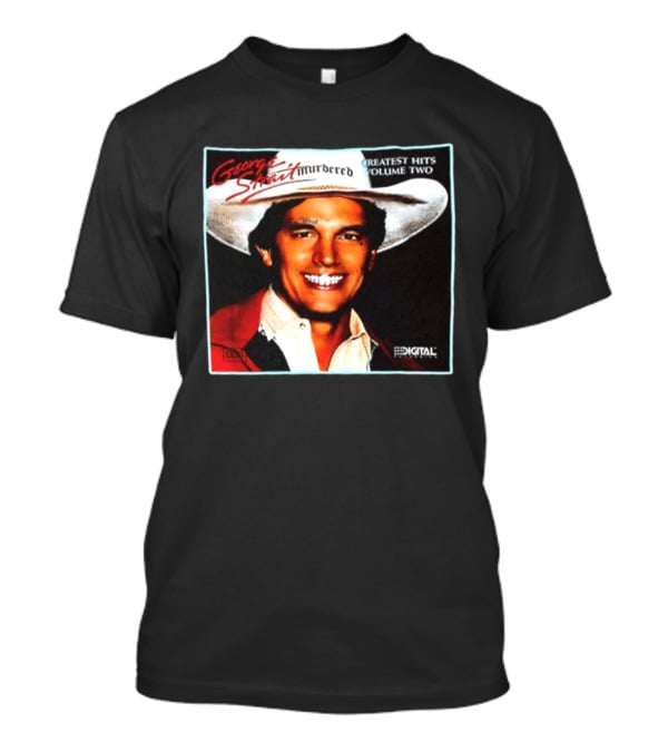 George Strait Hurdered Greatest Hits Volume Two Does Fort Worth Ever Cross Your Mind Digital T-Shirt