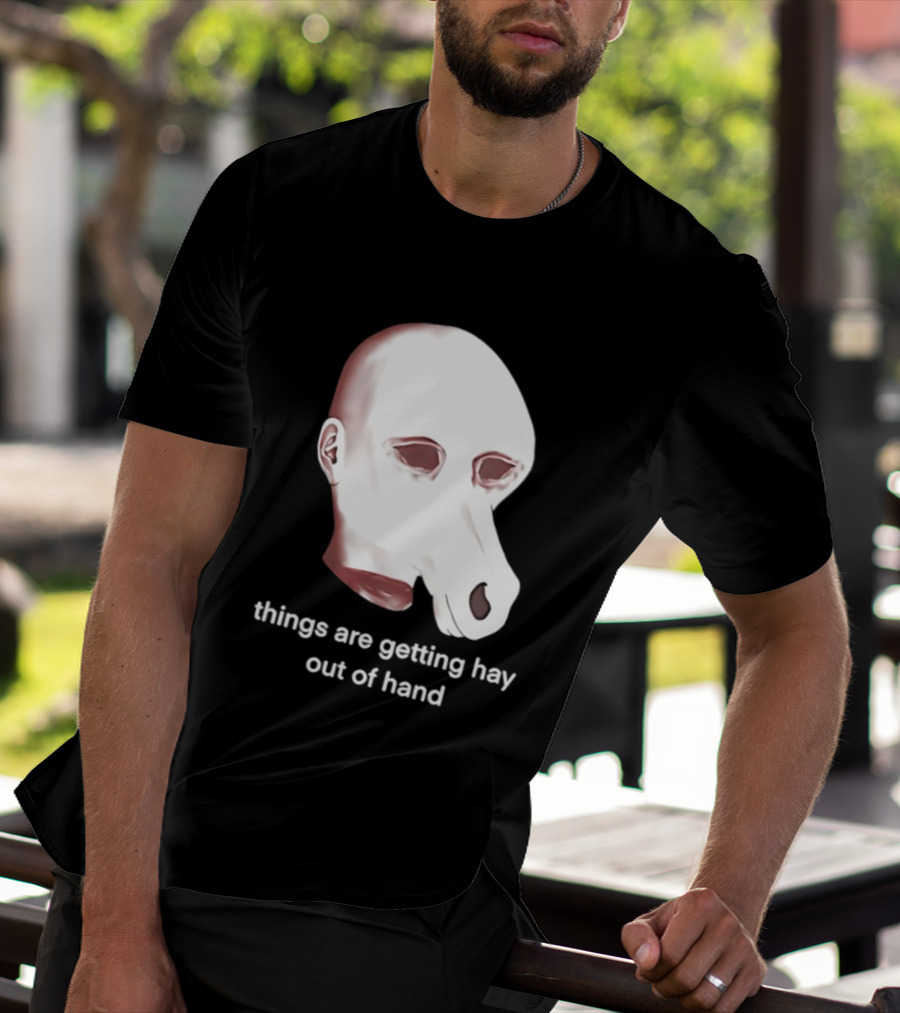 Things Are Getting Hay Out Of Hand Horse Head T-Shirt