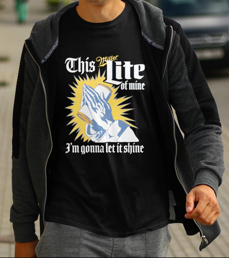 This Miller Lite Of Mine I'm Gonna Let It Shine Praying Hands Beer Can Sunburst T-Shirt