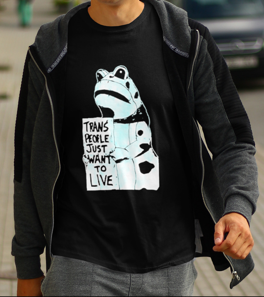 Trans People Just Want To Live Frog Transgender Rights T-Shirt