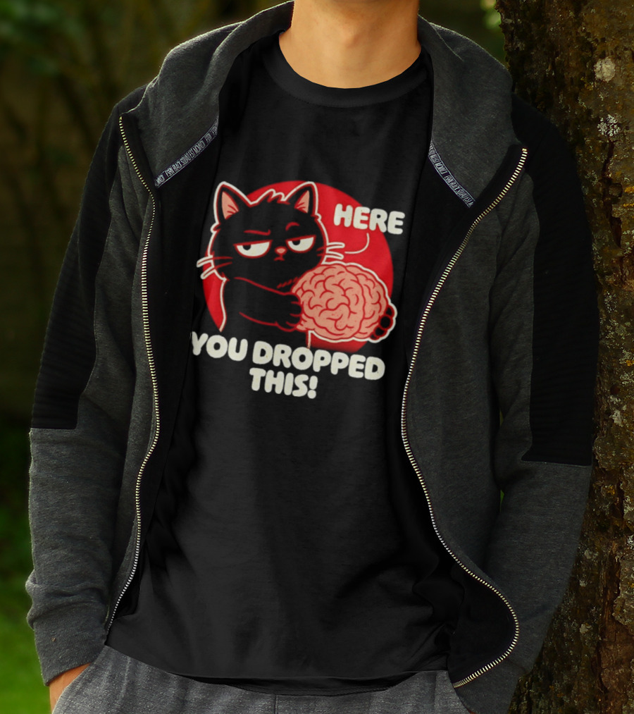 Here You Dropped This Cat Holding A Brain T-Shirt