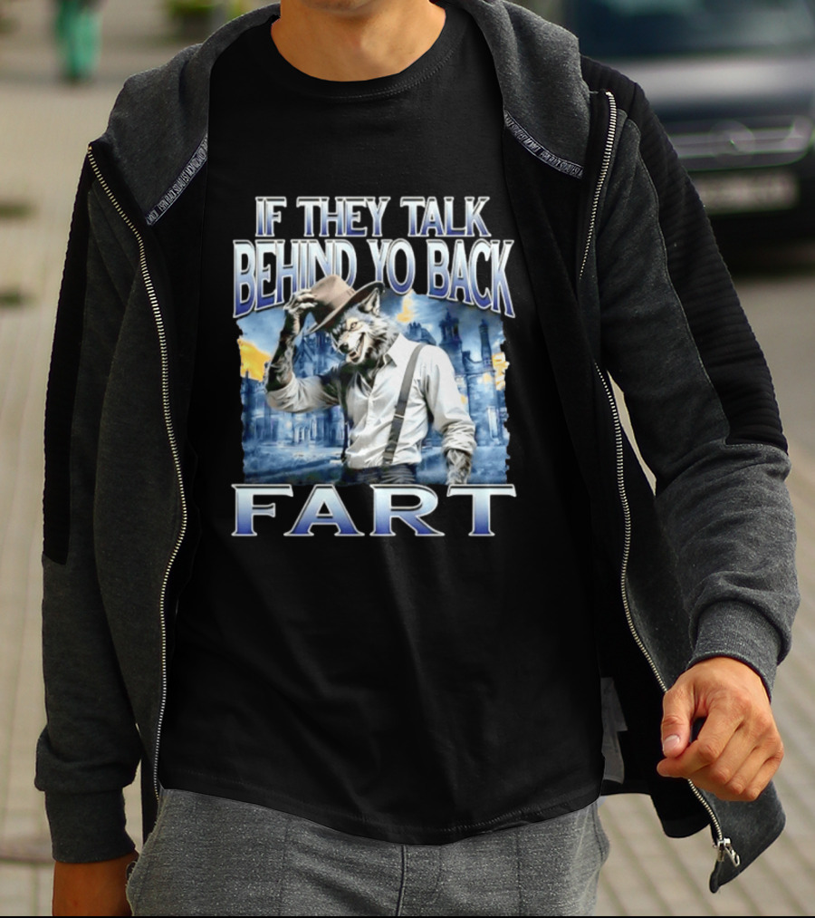 Werewolf If They Talk Behind Yo Back Fart T-Shirt