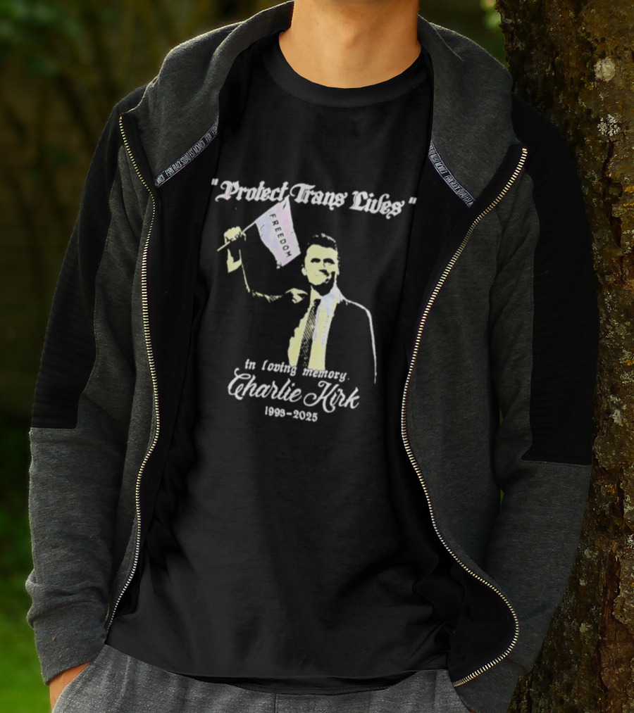 Protect Trans Lives In Loving Memory Charlie Kirk 1993 2025 T-Shirt