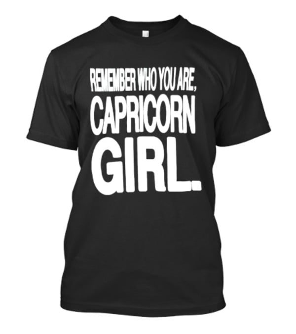 Remember Who You Are Capricorn Girl T-Shirt