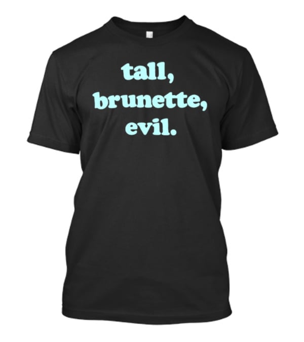 Tall Brunette Evil Text Trendy Fashion Phrase T-Shirt