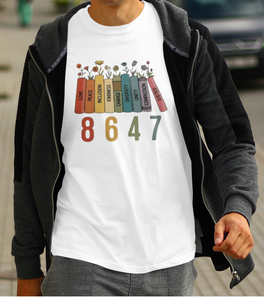 Love Peace Inclusion Kindness Change Diversity Unity Compassion Justice Flower Books 8647 T-Shirt