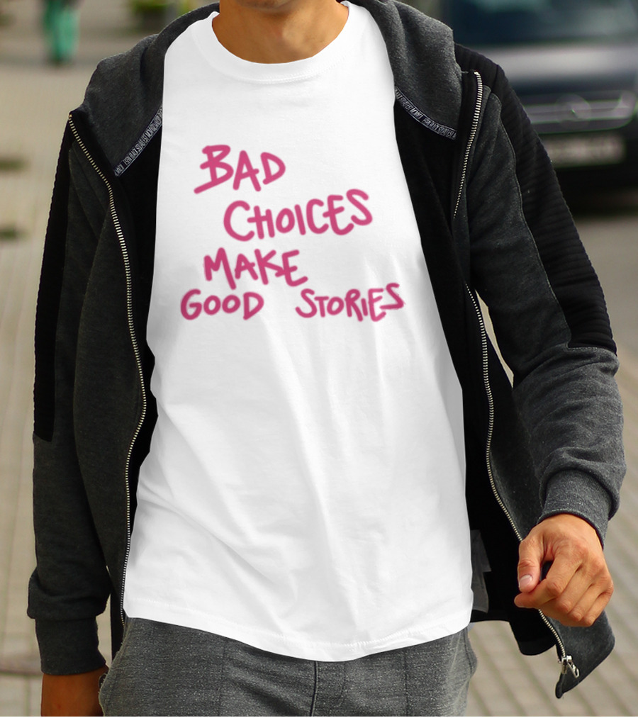 Bad Choices Make Good Stories Pink T-Shirt
