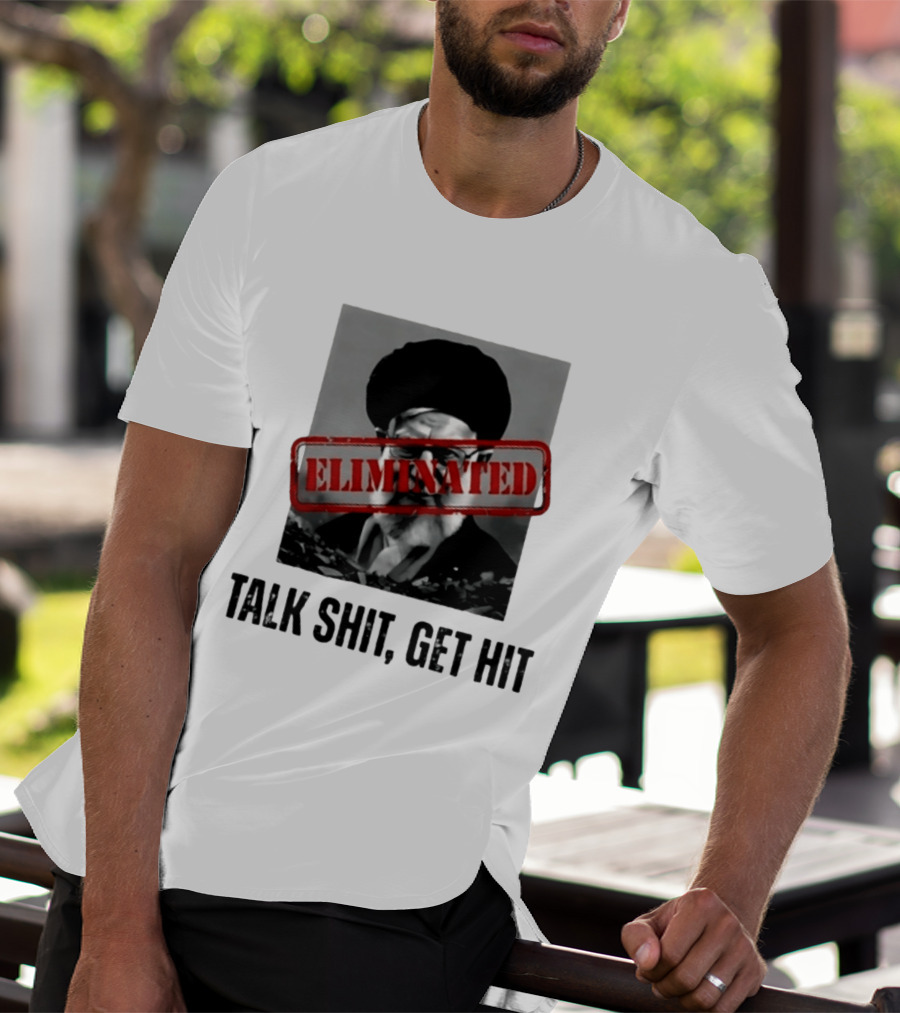 Eliminated Ali Khamenei Talk Shit Get Hit T-Shirt