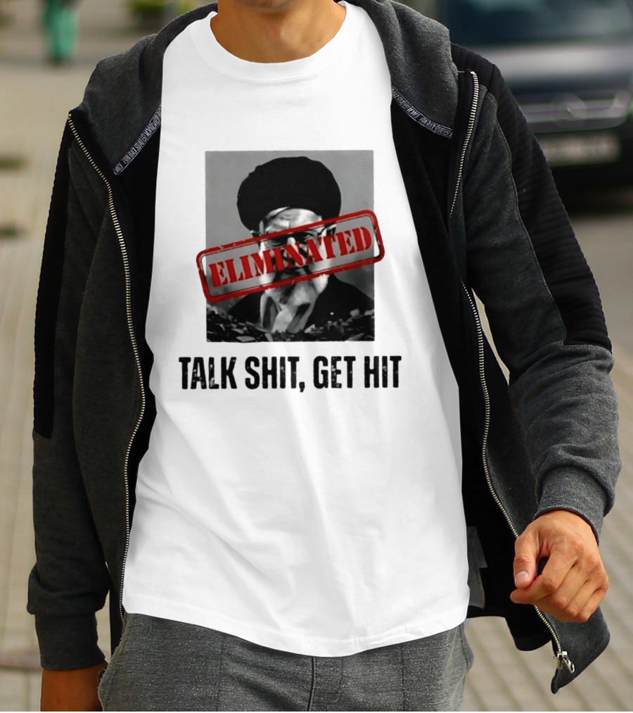 Eliminated Ali Khamenei Talk Shit Get Hit T-Shirt
