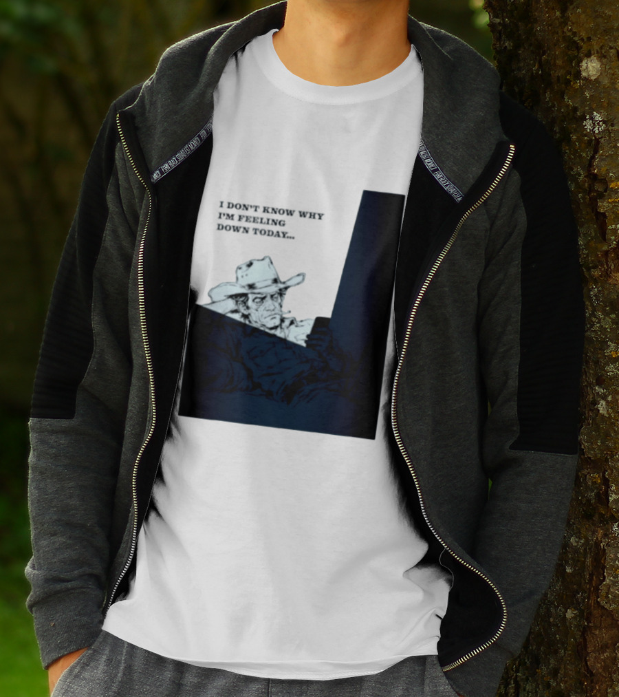 I Don't Know Why I'm Feeling Down Today Cowboy Reclining In Hat And Jacket T-Shirt