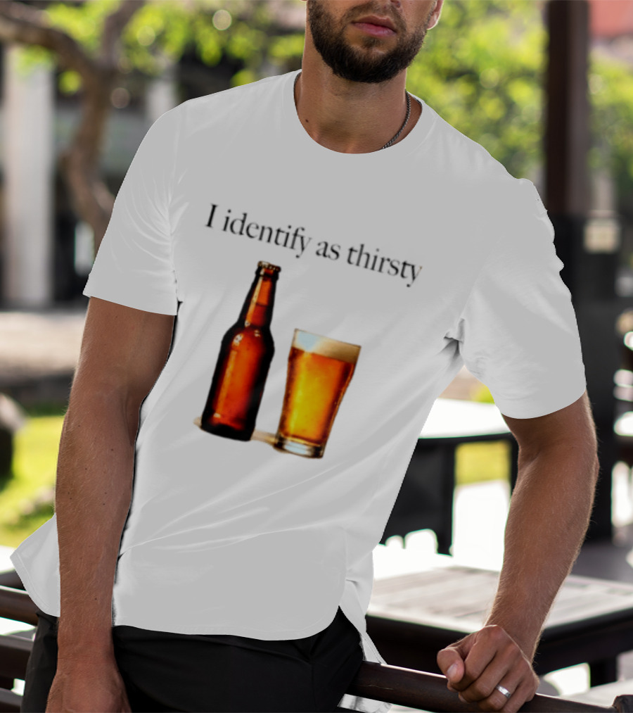 I Identify As Thirsty Beer Drinking Bottle And Glass T-Shirt