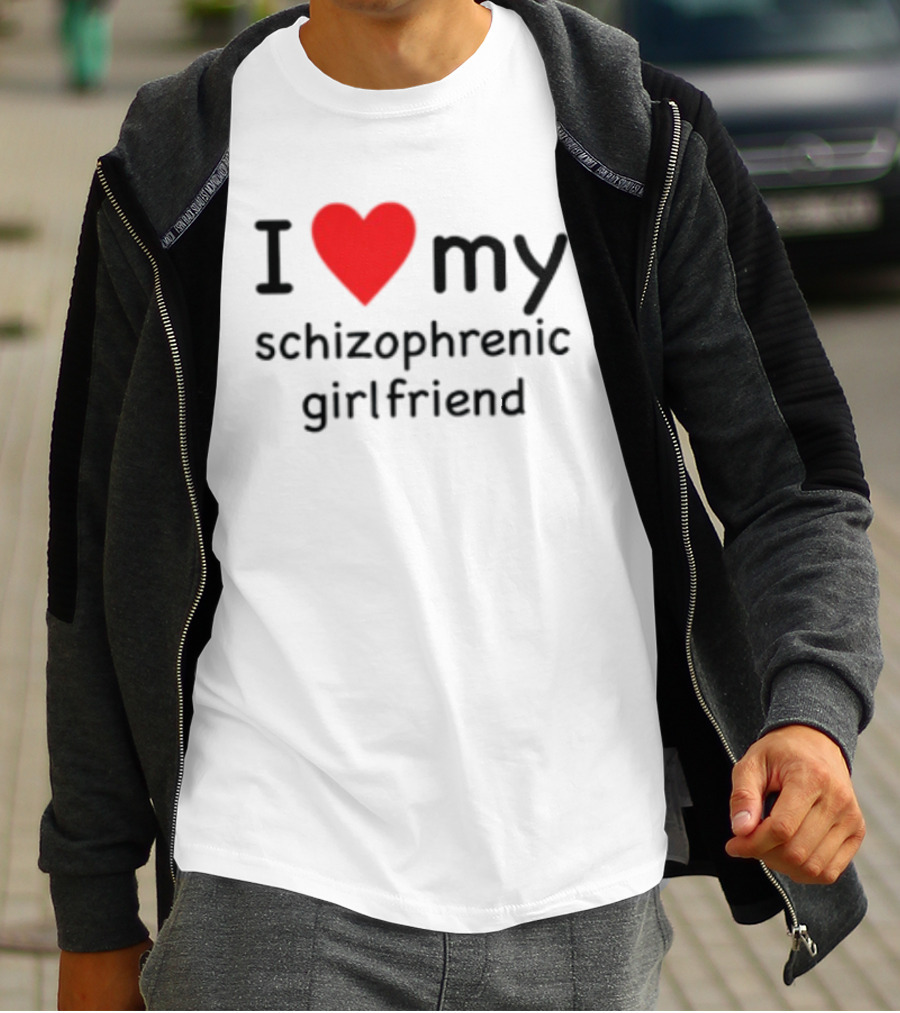 I Love Heart My Schizophrenic Girlfriend T-Shirt