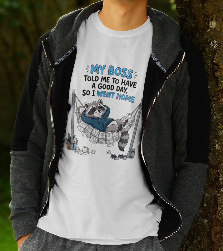 My Boss Told Me To Have A Good Day So I Went Home Raccoon Relaxing In Hammock T-Shirt