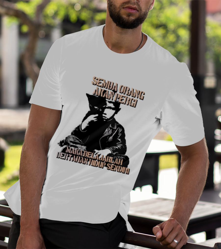 Semua Orang Akan Pergi Maka Belajarlah Bertahan Hidup Sendiri Cat Man T-Shirt