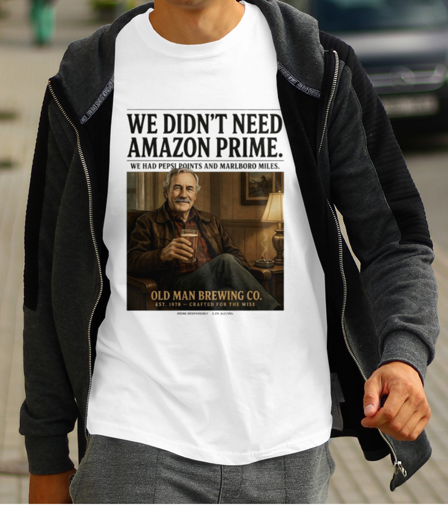 We Didn't Need Amazon Prime We Had Pepsi Points Marlboro Miles Old Man Brewing Co Crafted For The Wise T-Shirt