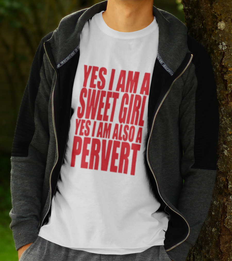 Yes I Am A Sweet Girl Yes I Am Also A Pervert T-Shirt