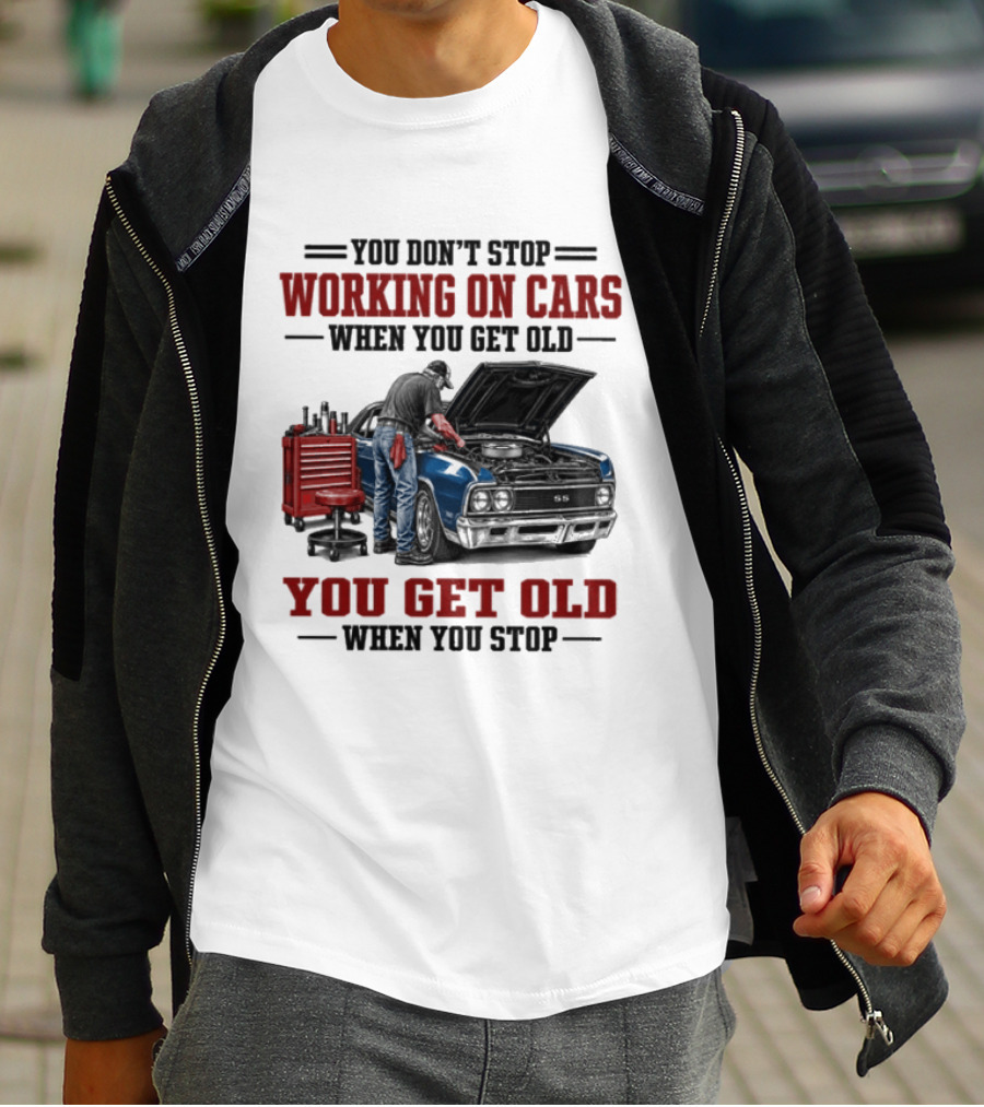 You Don't Stop Working On Cars When You Get Old You Get Old When You Stop Mechanic Wisdom T-Shirt