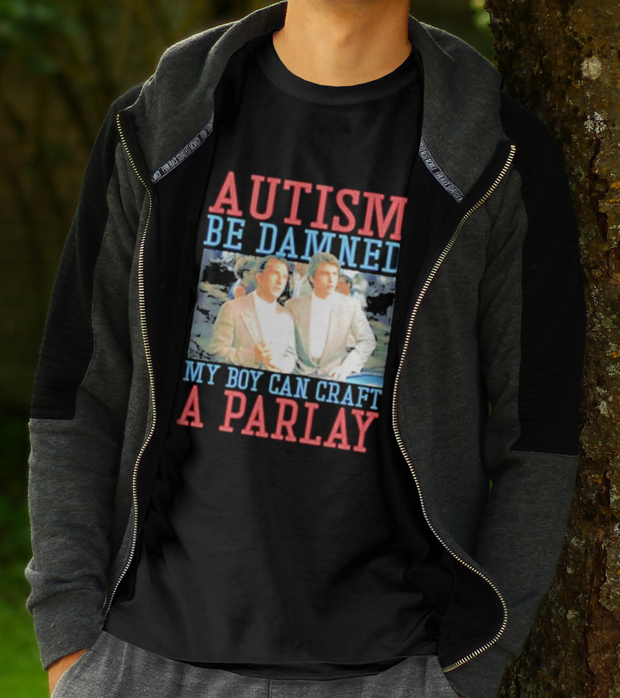Autism Be Damned My Boy Can Craft A Parlay Rain Man Iconic Movie Scene T-Shirt