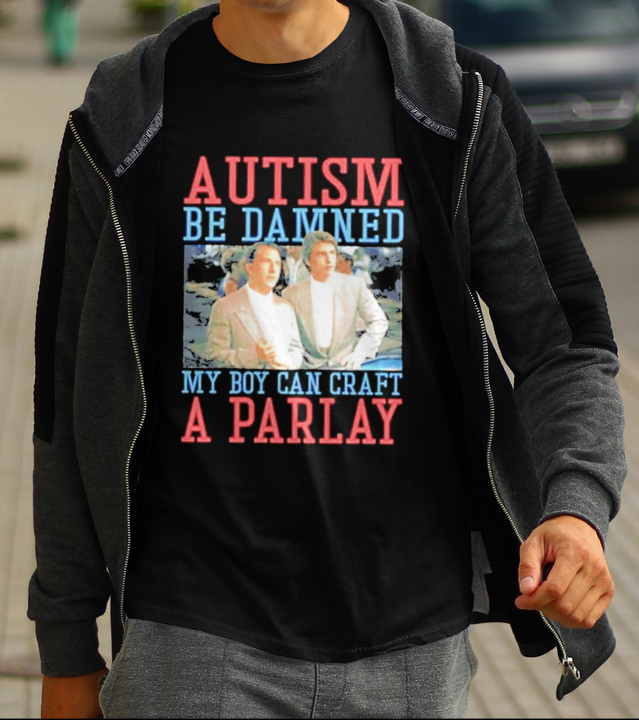 Autism Be Damned My Boy Can Craft A Parlay Rain Man Iconic Movie Scene T-Shirt