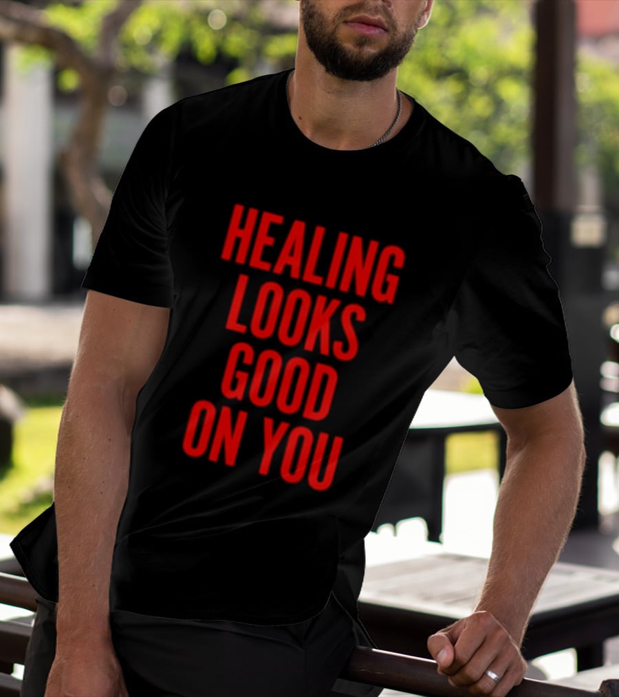 Healing Looks Good On You Mental Health Empowerment T-Shirt