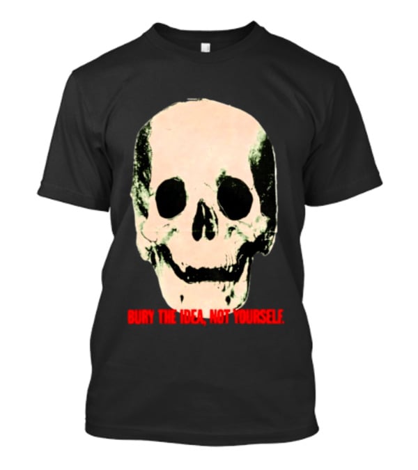 Bury The Idea Not Yourself Skull Dark T-Shirt