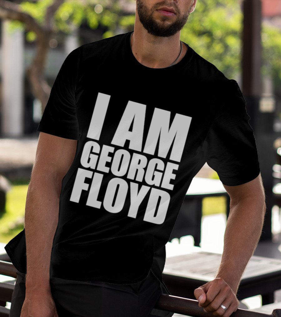 I Am George Floyd T-Shirt