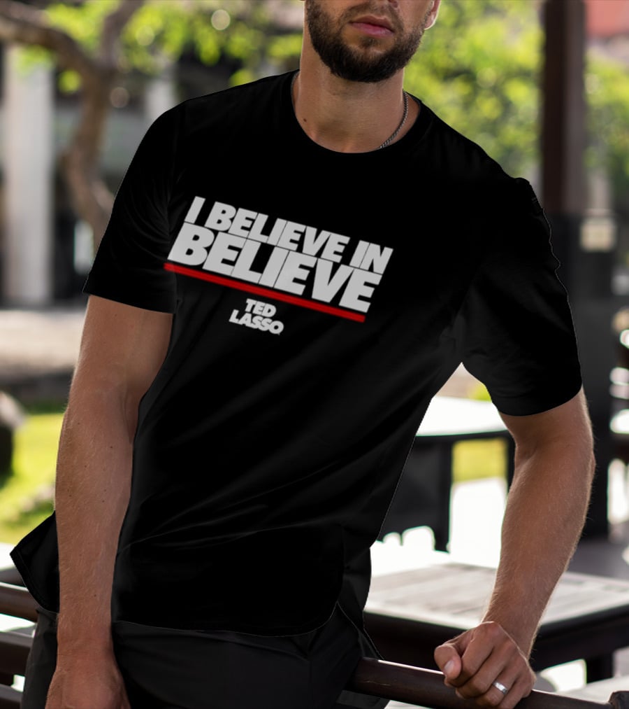 I Believe In Believe Ted Lasso AFC Richmond Optimism And Unity T-Shirt
